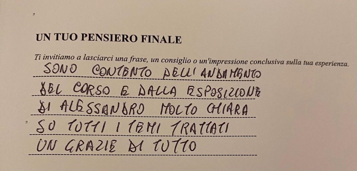 I am pleased with how the course went and Alessandro's very clear presentation on all topics. Thank you for everything